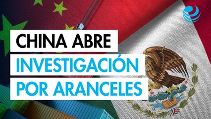 China responde abre investigación contra aranceles de México