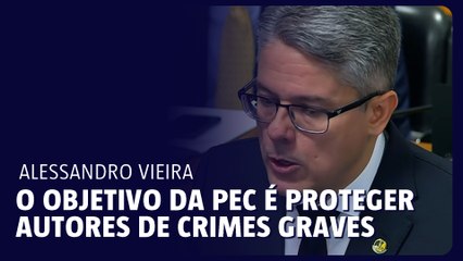 Alessandro Vieira: O objetivo real da PEC, da Blindagem, é proteger autores de crimes graves