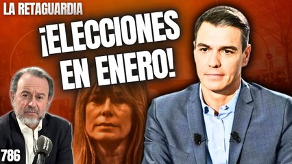 La Retaguardia #786 / ¡Elecciones el 7 de enero! ¡Begoña al banquillo y Sánchez aterrado!