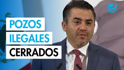 Conagua clausura pozos ilegales y aumenta recaudación de agua
