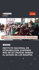 INSTITUTO NACIONAL DE OFTALMOLOGÍA SUSPENDE MÁS DE 50 CIRUGÍAS DEBIDO AL ESTADO DE LOS EQUIPOS