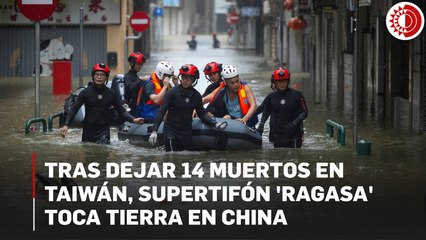 Tras dejar 14 muertos en Taiwán, supertifón 'Ragasa' toca tierra en China