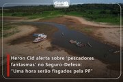 Heron Cid alerta sobre ‘pescadores fantasmas’ no Seguro-Defeso: “Uma hora serão fisgados pela PF”