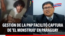 'El Monstruo' fue capturado: Gestión de la PNP facilitó detención, afirma ministro del Interior
