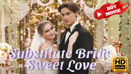 Substitute Bride, Sweet Love  Full Movie HD - Drama ShortFilms Hot