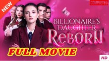 🧡🍏 🔥 Billionaire's Daughter Reborn- Drama FULL MOVIES ENGLISH SUB