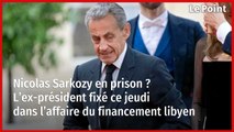 Nicolas Sarkozy en prison ? L’ex-président fixé ce jeudi dans l’affaire du financement libyen