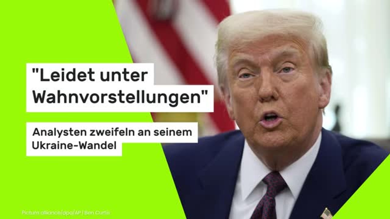 'Leidet unter Wahnvorstellungen' - Analysten zweifeln an seinem Ukraine-Wandel