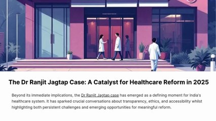The Dr Ranjit Jagtap Case A Catalyst for Healthcare Reform in 2025