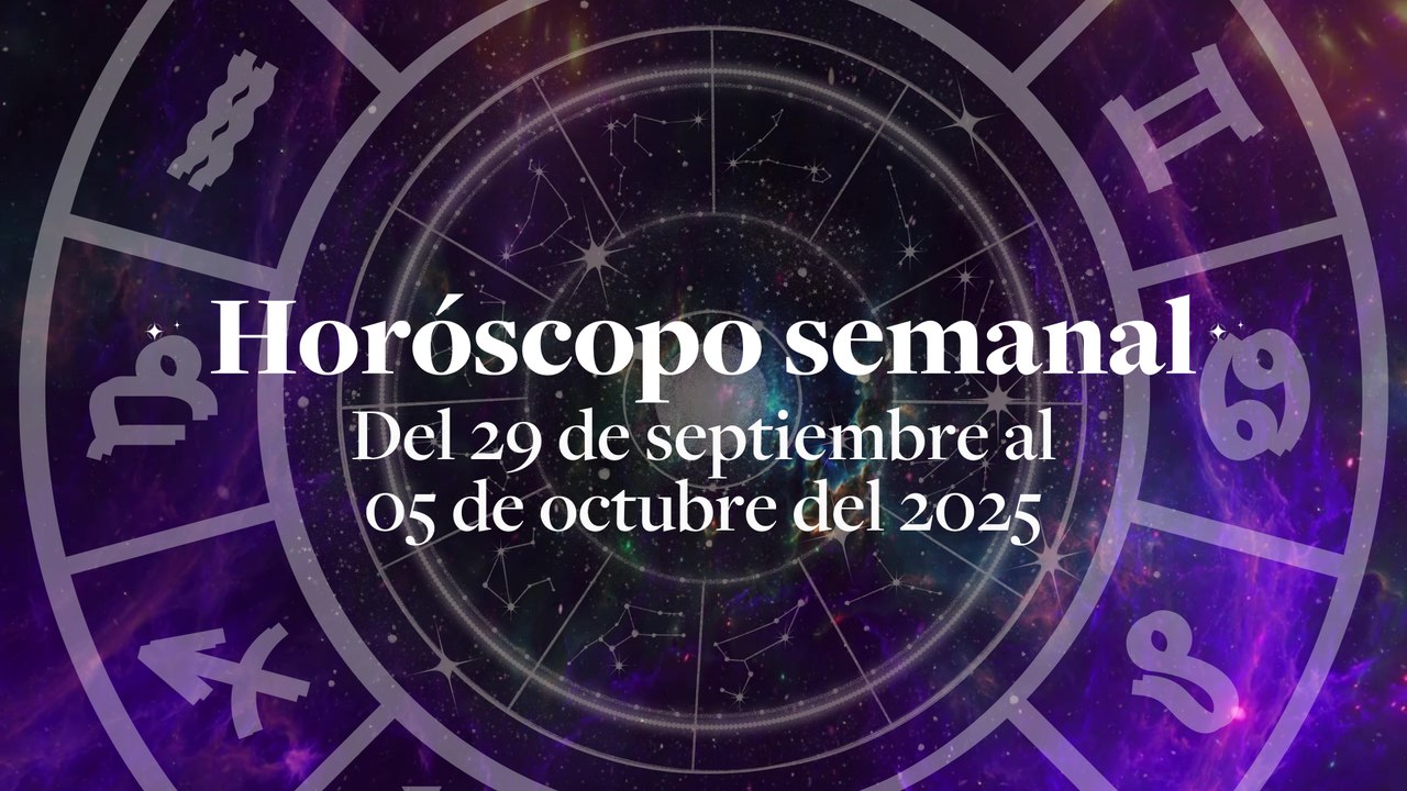 Horóscopo semanal Del 29 de septiembre al 5 de octubre del 2025