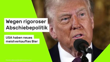 Donald Trump: Wegen rigoroser Abschiebepolitik - USA haben neues meistverkauftes Bier