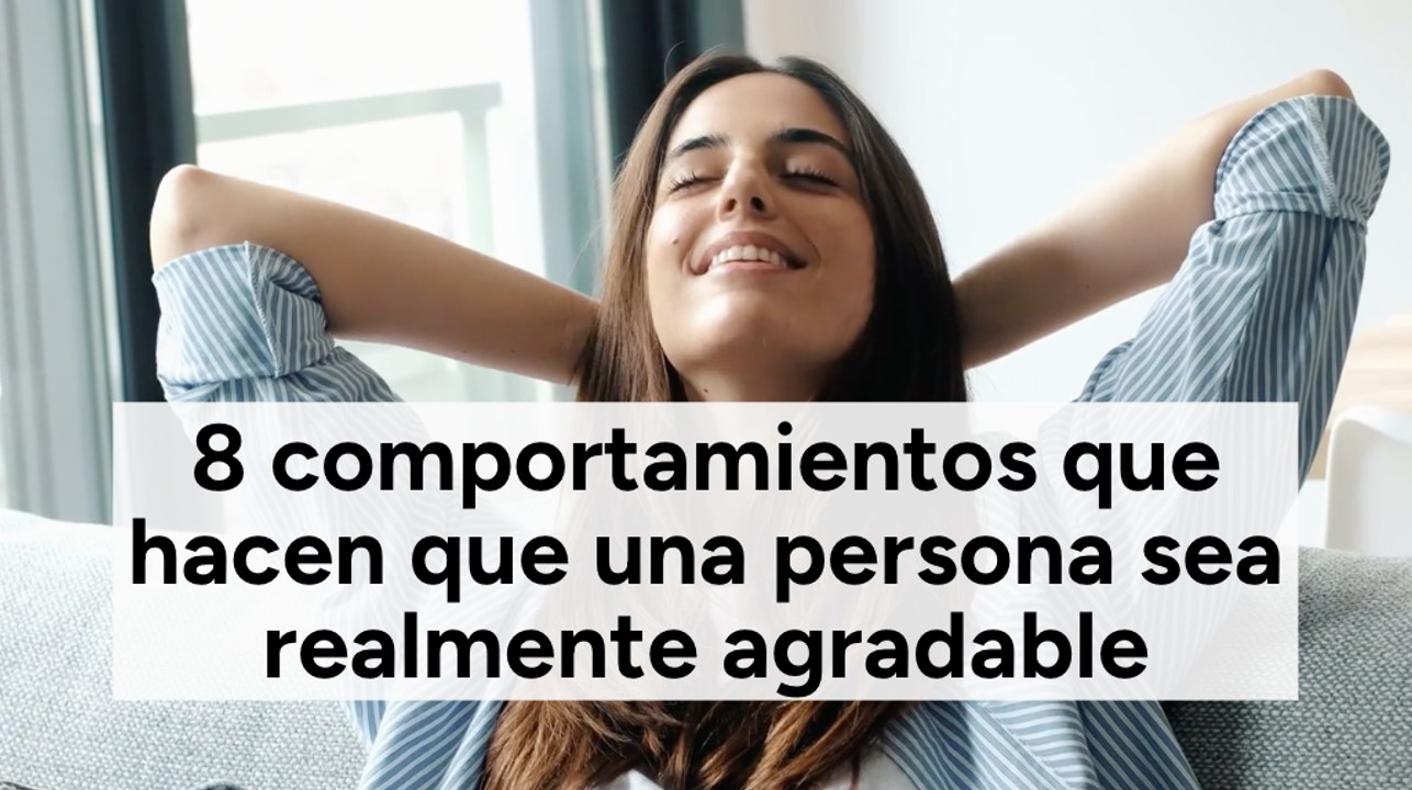 8 comportamientos que hacen que una persona sea realmente agradable