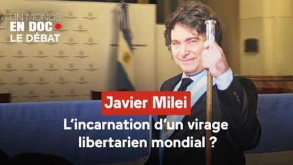 Un monde en doc - Javier Milei : l’incarnation d’un virage libertarien mondial ?