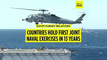 Egypt and Turkey hold joint naval exercises for first time in 13 years