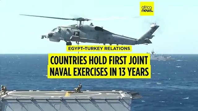 Egypt and Turkey hold joint naval exercises for first time in 13 years