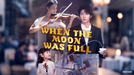when the moon was full chinese drama