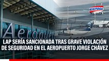 LAP sería sancionada tras grave violación de seguridad en el Aeropuerto Jorge Chávez, según el MTC