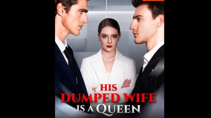 His Dumped Wife Is A Queen