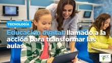 Educación digital: llamado a la acción para transformar las aulas