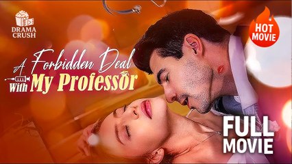 (Hot) A Forbidden Deal With My Professor  Full Drama