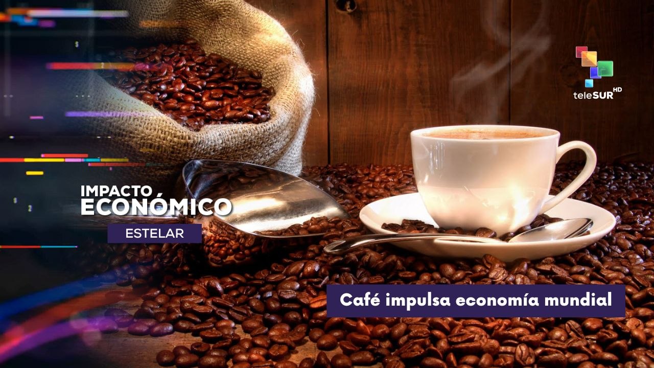 Café aumenta economía mundial IMPACTO ECONÓMICO ESTELAR 25-09-2025