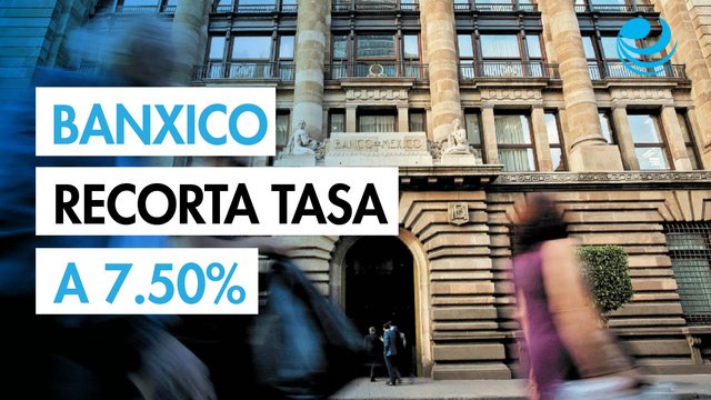 Banxico recorta 25 puntos base la tasa de interés a 7.50%