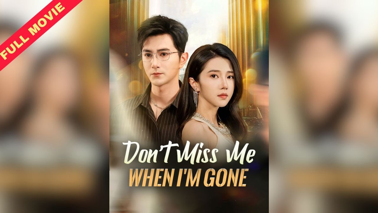 Don't Miss Me When I'm Gone Chinese Movie