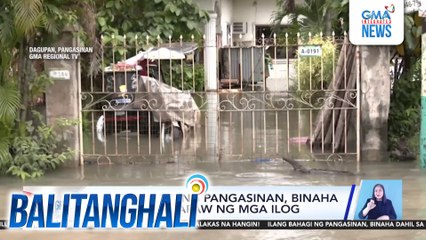 Ilang bahagi ng Pangasinan, binaha dahil sa pag-apaw ng mga ilog | Balitanghali