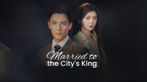 Married to the City's King Engsub Full Movie
