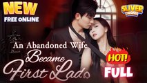 An Abandoned Wife Became First Lady Full Short CDrama I Best Romance Love Hot ShortFilms 2025