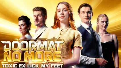 Doormat No More - Toxic Ex Lick My Feet - Full Movie