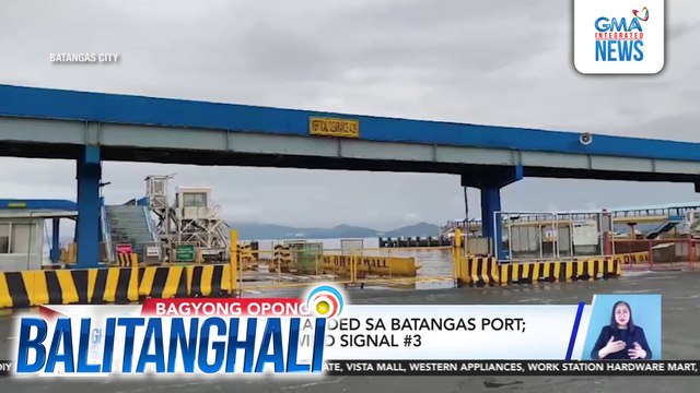 586 sa pasahero, stranded sa Batangas Port; Batangas, nasa wind signal #3 | Balitanghali
