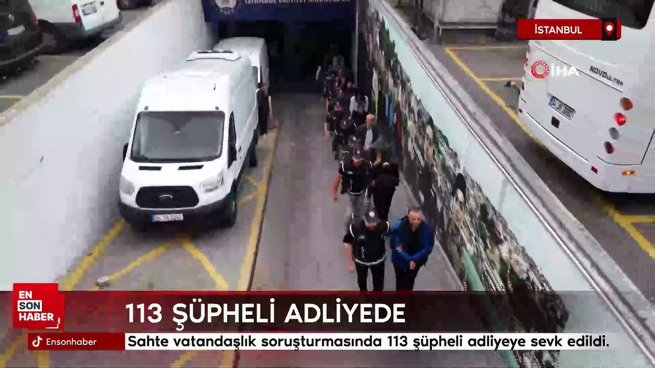 İstanbul'da sahte vatandaşlık soruşturmasında 113 şüpheli adliyeye sevk edildi.