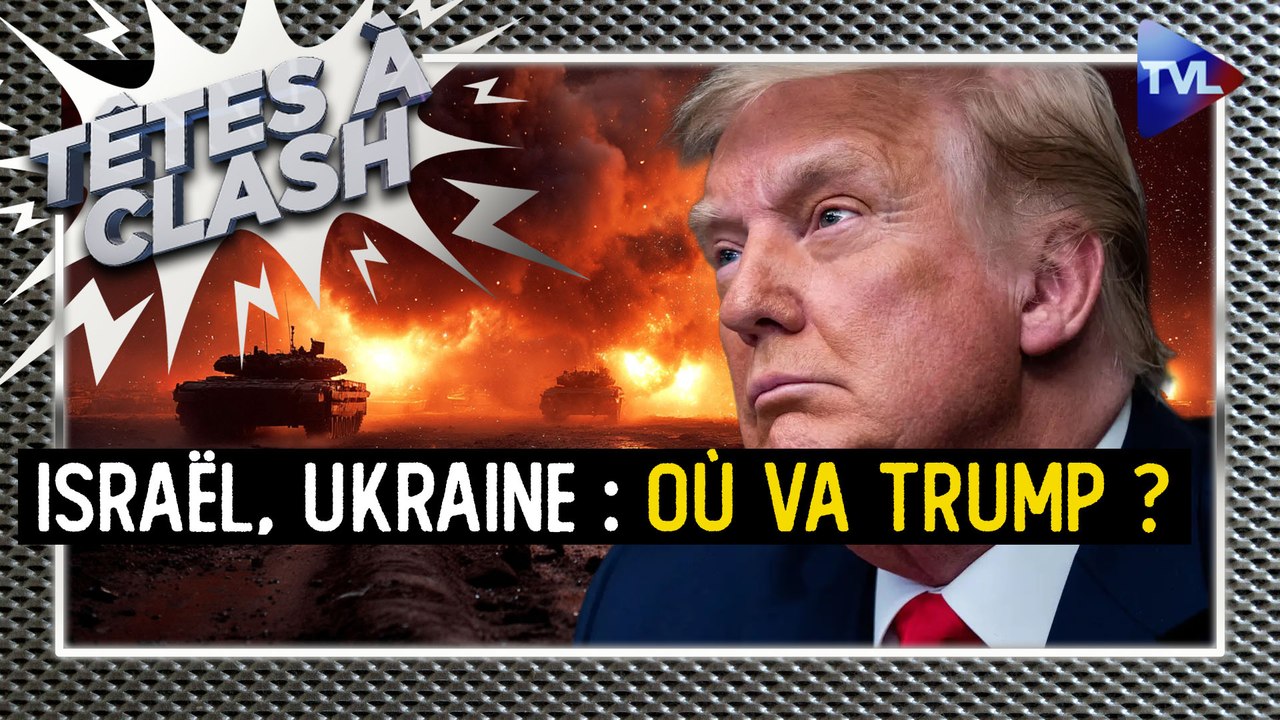 Têtes à Clash - Israël, Ukraine : où va Trump ?