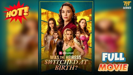 Was the Heiress Switched at Birth FULL HD [Completed]