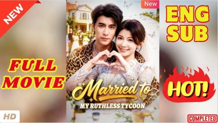 💛🍏 🔥 Married To My Ruthless Tycoon - Full Movie