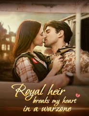 Royal Heir Breaks My Heart in a Warzone All Episodes - ReelShort