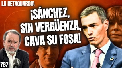 La Retaguardia #787 / Sánchez se niega a irse, se abraza a Begoña y a su hermano y somete al Rey