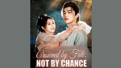 CROWNED BY FATE NOT BY CHANCE - FULL MOVIES ENGLISH SUB