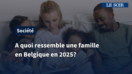 Une famille en Belgique en 2025, ça ressemble à quoi?