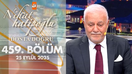 Nihat Hatipoğlu ile Dosta Doğru 459. Bölüm | 25 Eylül 2025