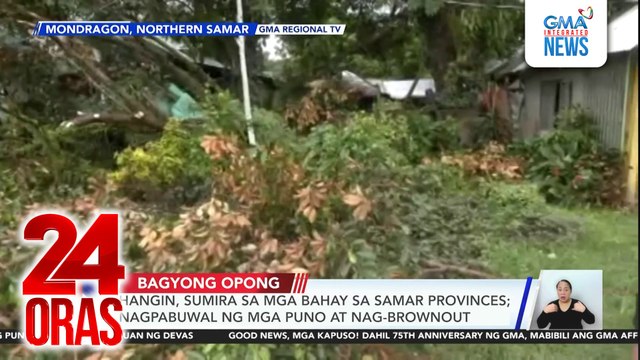 Hangin, sumira sa mga bahay sa Samar provinces; nagpabuwal ang mga puno at nag-brownout | 24 Oras