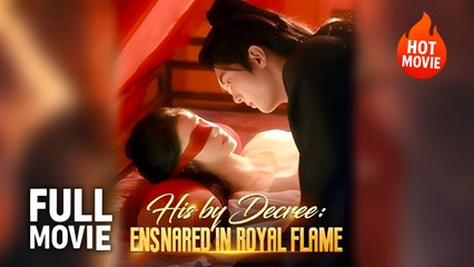 (Hot) His by Decree - Ensnared in Royal Flame | Full Drama