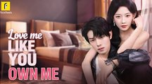[Hot 2025🔥] Love Me Like You Own Me Full Movie (Flickreels)