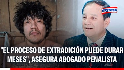 Capturan a 'El Monstruo': "El proceso de extradición puede durar meses", asegura abogado penalista