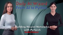 Day 51 Audio-Podcast: Building Neural Networks with PyTorch – AI Coding | #DailyAIWizard