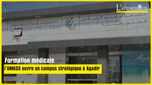 [Publi-reportage] Formation médicale : l’UM6SS ouvre un campus stratégique à Agadir