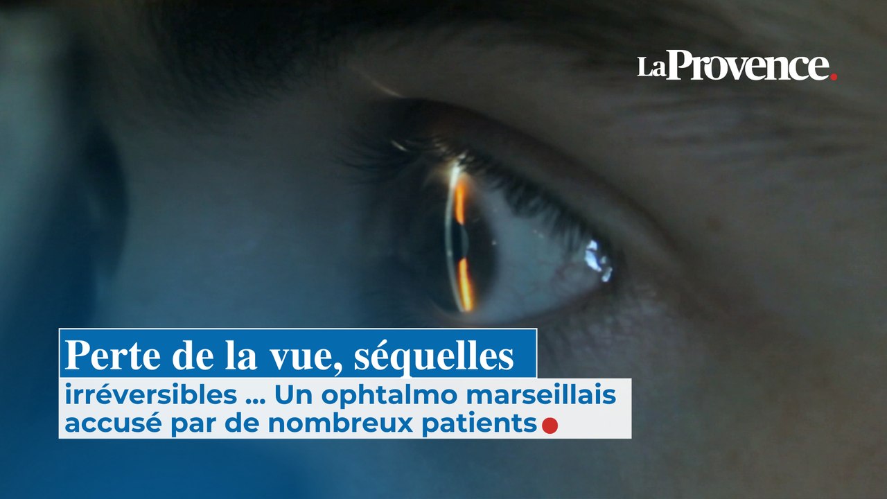 Perte de la vue, séquelles irréversibles ... Un ophtalmo marseillais accusé par de nombreux patients