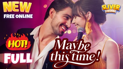 Maybe This Time Full short drama I Best Romance Love Hot ShortFilms 2025