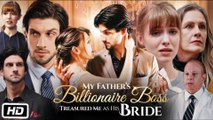 My Father’s Billionaire Boss Treasured Me As His Bride - (2025) Full Movie | HD | English Sub